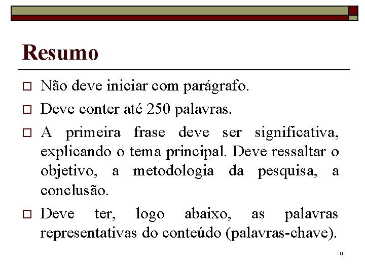 Resumo o o Não deve iniciar com parágrafo. Deve conter até 250 palavras. A