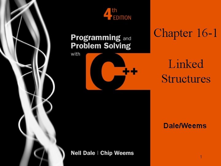 Chapter 16 -1 Linked Structures Dale/Weems 1 