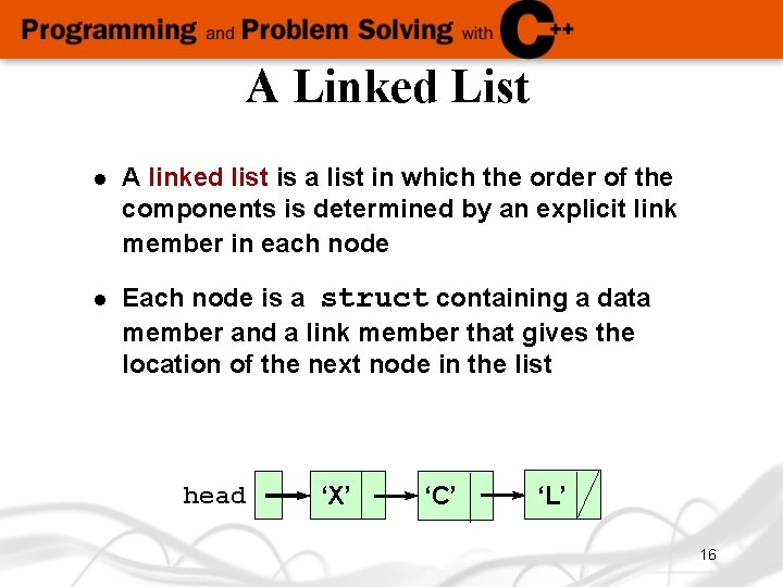 A Linked List l A linked list is a list in which the order