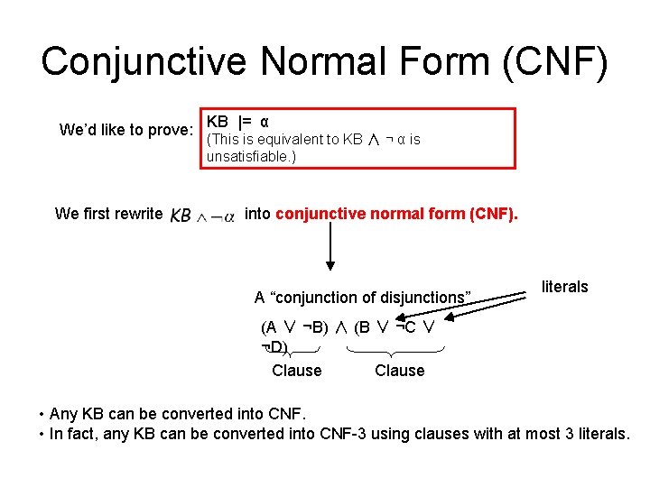Conjunctive Normal Form (CNF) We’d like to prove: We first rewrite KB |= α