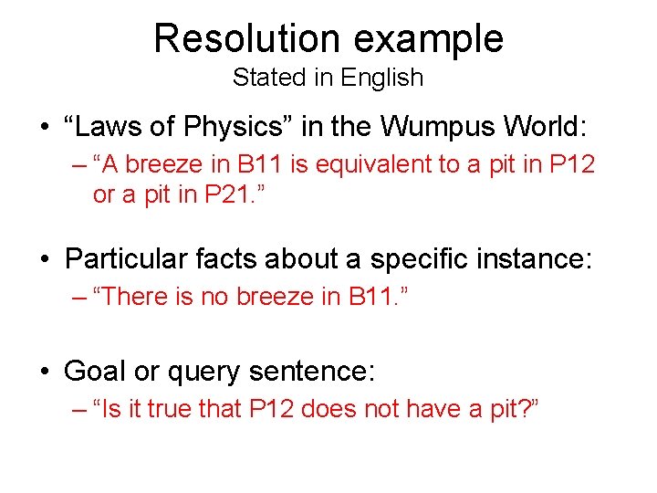 Resolution example Stated in English • “Laws of Physics” in the Wumpus World: –