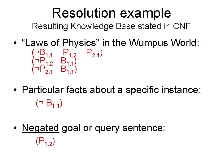 Resolution example Resulting Knowledge Base stated in CNF • “Laws of Physics” in the