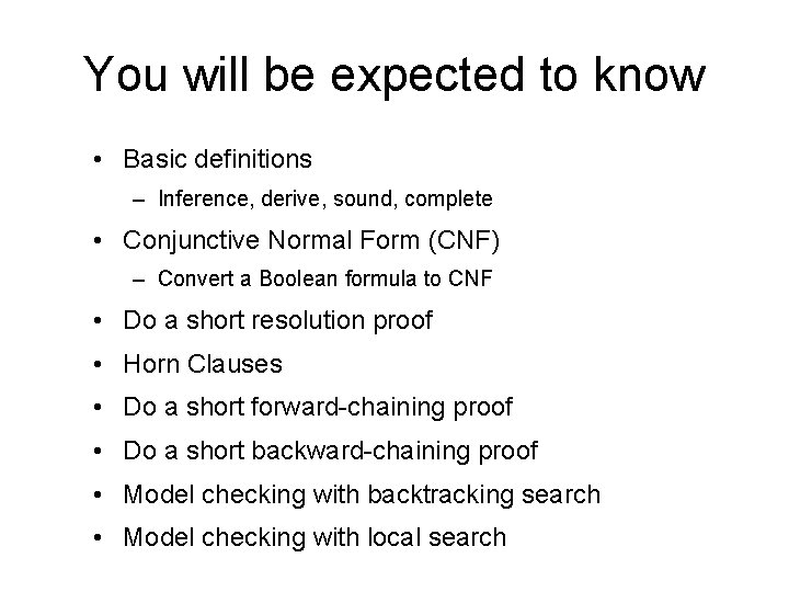 You will be expected to know • Basic definitions – Inference, derive, sound, complete