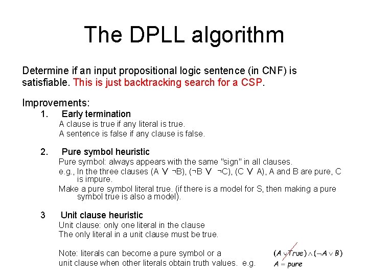 The DPLL algorithm Determine if an input propositional logic sentence (in CNF) is satisfiable.