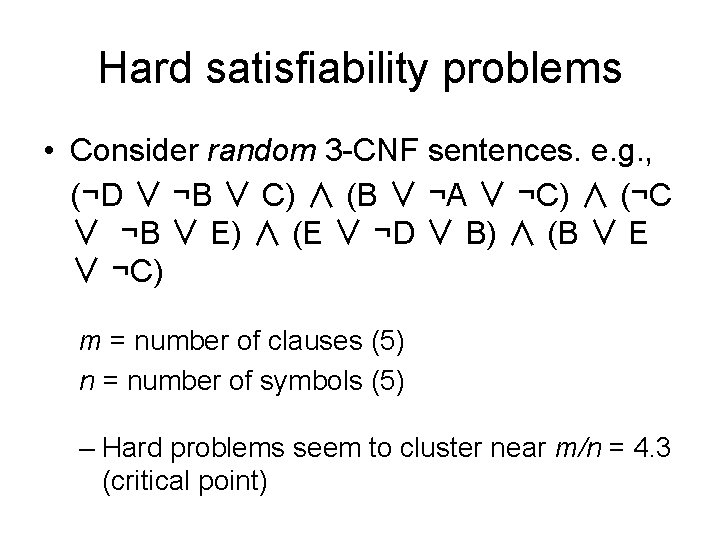 Hard satisfiability problems • Consider random 3 -CNF sentences. e. g. , (¬D ∨