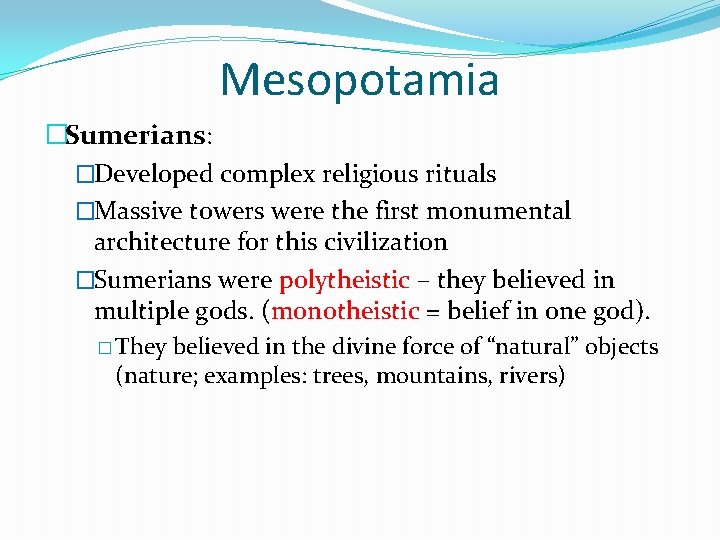 Mesopotamia �Sumerians: �Developed complex religious rituals �Massive towers were the first monumental architecture for