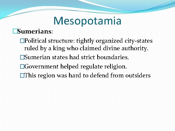 Mesopotamia �Sumerians: �Political structure: tightly organized city-states ruled by a king who claimed divine