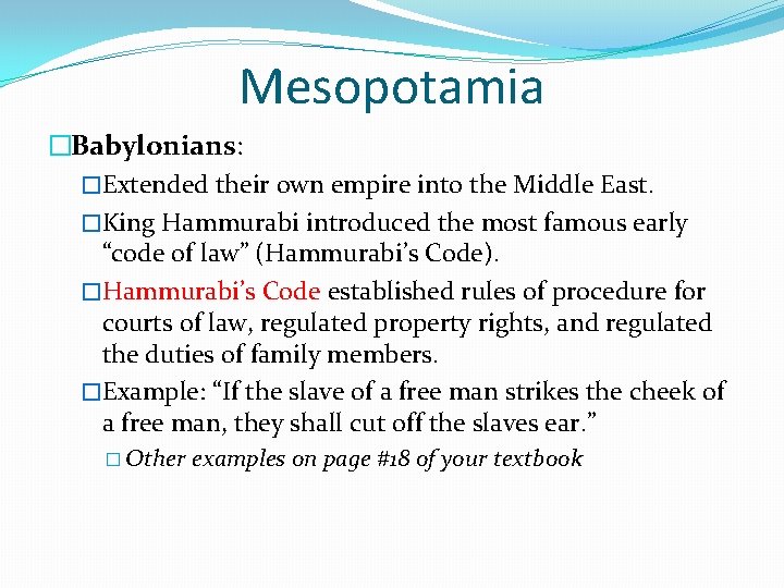 Mesopotamia �Babylonians: �Extended their own empire into the Middle East. �King Hammurabi introduced the