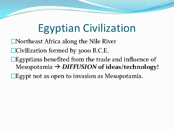 Egyptian Civilization �Northeast Africa along the Nile River �Civilization formed by 3000 B. C.