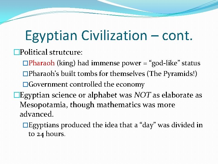 Egyptian Civilization – cont. �Political strutcure: �Pharaoh (king) had immense power = “god-like” status