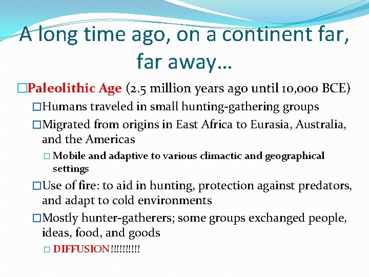 A long time ago, on a continent far, far away… �Paleolithic Age (2. 5