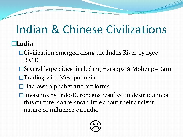 Indian & Chinese Civilizations �India: �Civilization emerged along the Indus River by 2500 B.