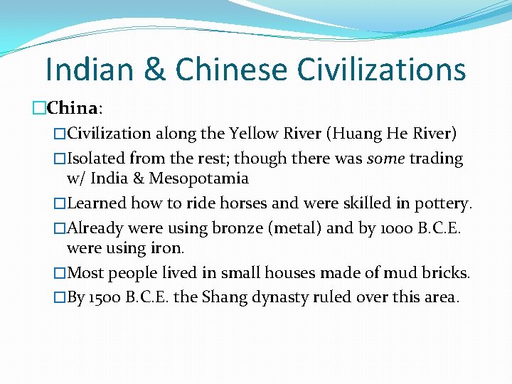 Indian & Chinese Civilizations �China: �Civilization along the Yellow River (Huang He River) �Isolated