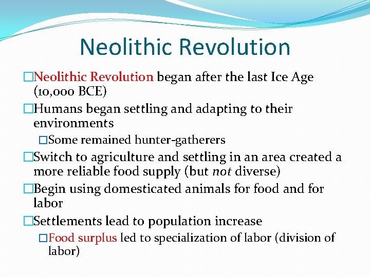 Neolithic Revolution �Neolithic Revolution began after the last Ice Age (10, 000 BCE) �Humans