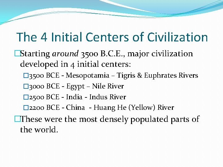 The 4 Initial Centers of Civilization �Starting around 3500 B. C. E. , major