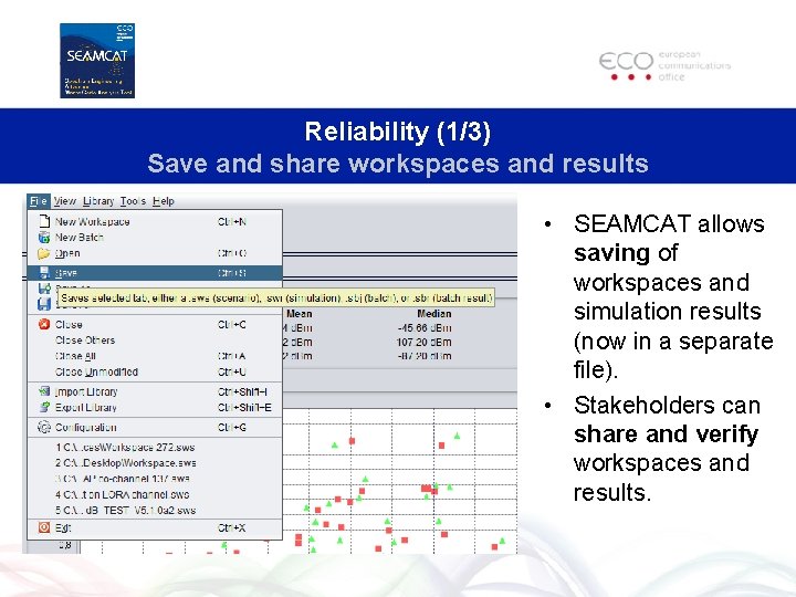 Reliability (1/3) Save and share workspaces and results • SEAMCAT allows saving of workspaces