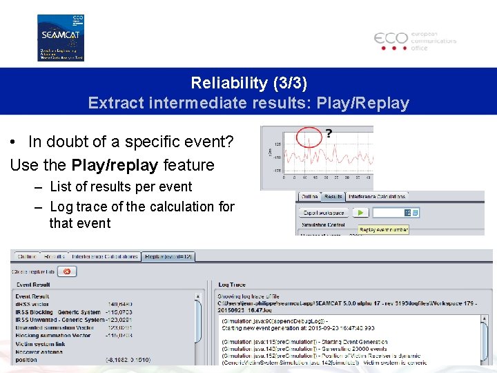 Reliability (3/3) Extract intermediate results: Play/Replay • In doubt of a specific event? Use