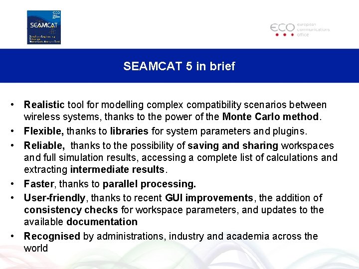 SEAMCAT 5 in brief • Realistic tool for modelling complex compatibility scenarios between wireless