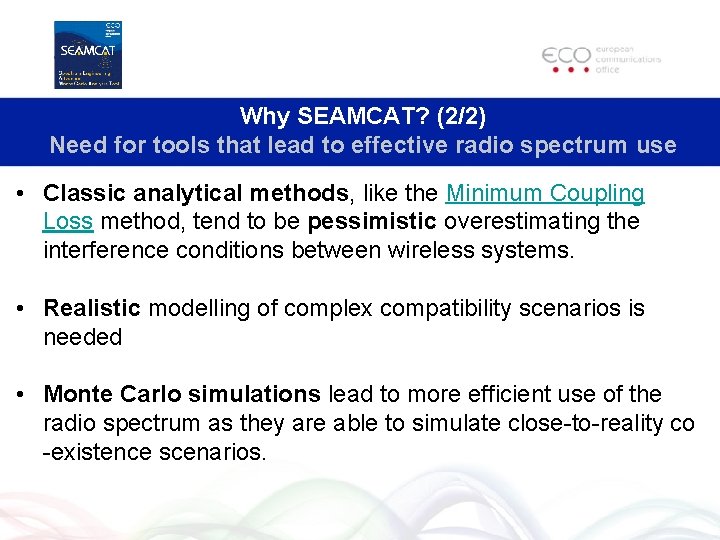 Why SEAMCAT? (2/2) Need for tools that lead to effective radio spectrum use •