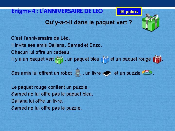 Enigme 4 : L’ANNIVERSAIRE DE LEO 40 points Qu’y-a-t-il dans le paquet vert ?