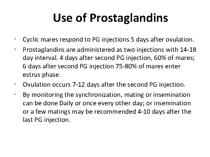Use of Prostaglandins Cyclic mares respond to PG injections 5 days after ovulation. Prostaglandins