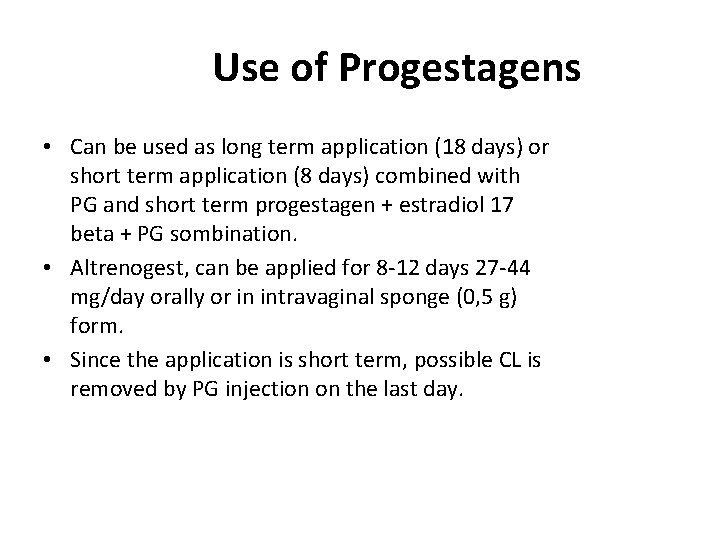 Use of Progestagens • Can be used as long term application (18 days) or