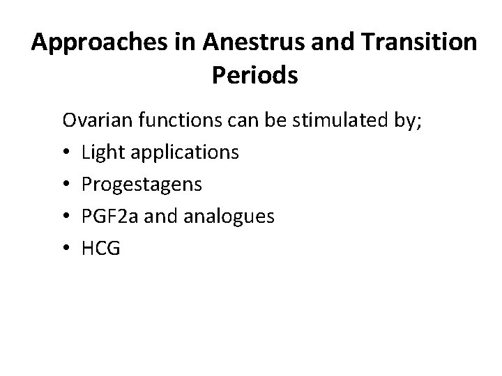 Approaches in Anestrus and Transition Periods Ovarian functions can be stimulated by; • Light