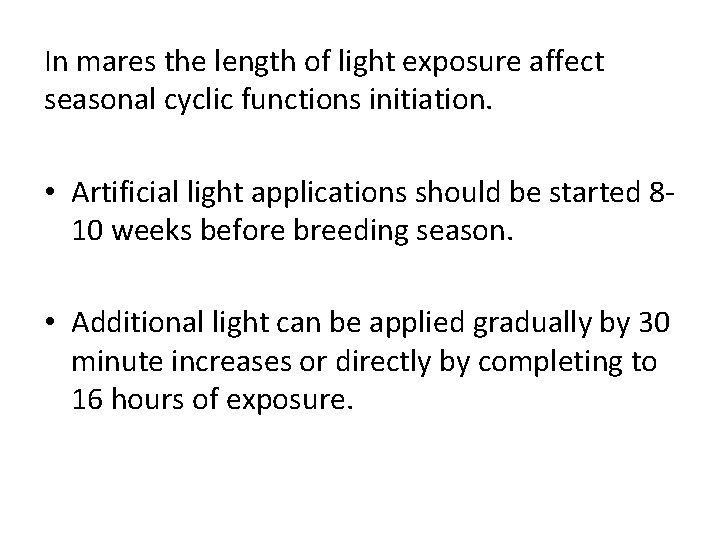 In mares the length of light exposure affect seasonal cyclic functions initiation. • Artificial