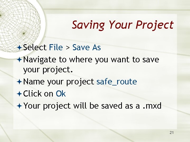 Saving Your Project Select File > Save As Navigate to where you want to