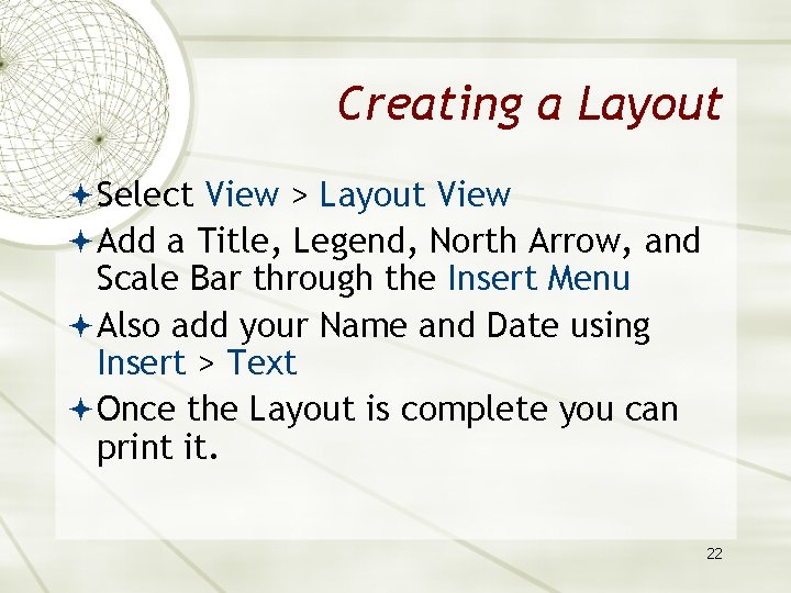 Creating a Layout Select View > Layout View Add a Title, Legend, North Arrow,