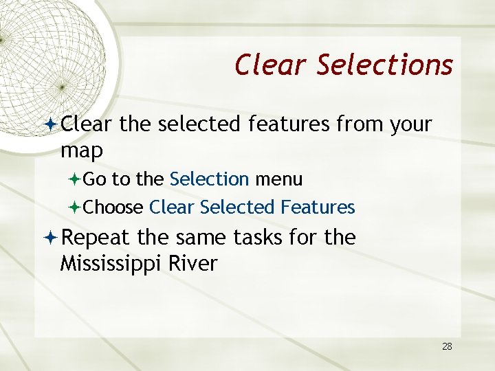 Clear Selections Clear the selected features from your map Go to the Selection menu