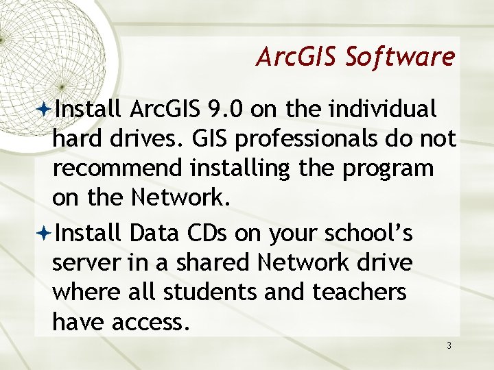 Arc. GIS Software Install Arc. GIS 9. 0 on the individual hard drives. GIS