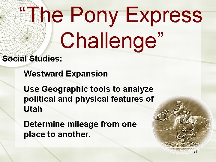 “The Pony Express Challenge” Social Studies: Westward Expansion Use Geographic tools to analyze political
