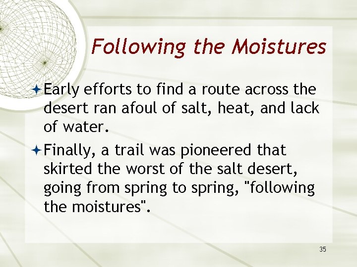 Following the Moistures Early efforts to find a route across the desert ran afoul
