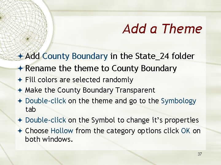 Add a Theme Add County Boundary in the State_24 folder Rename theme to County