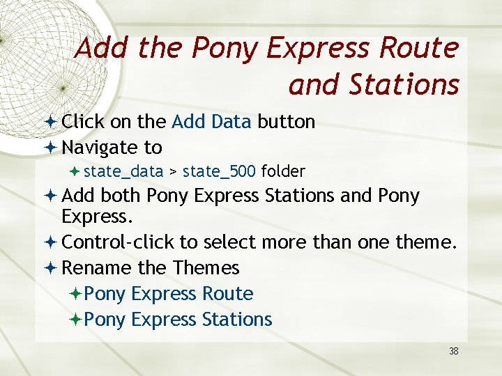 Add the Pony Express Route and Stations Click on the Add Data button Navigate