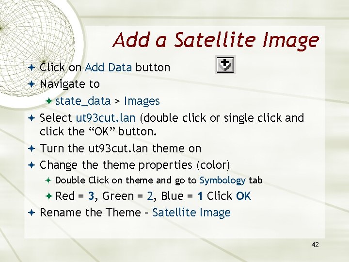 Add a Satellite Image Click on Add Data button Navigate to state_data > Images