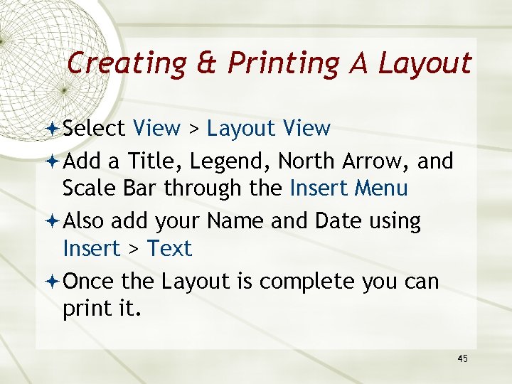 Creating & Printing A Layout Select View > Layout View Add a Title, Legend, Creating & Printing A Layout Select View > Layout View Add a Title, Legend,