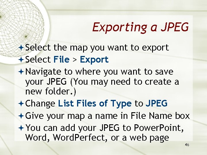 Exporting a JPEG Select the map you want to export Select File > Export