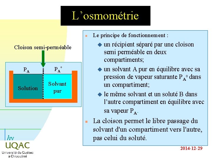 L’osmométrie n un récipient séparé par une cloison semi perméable en deux compartiments; u L’osmométrie n un récipient séparé par une cloison semi perméable en deux compartiments; u