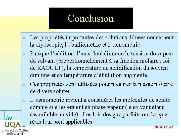 Conclusion n n hn Les propriétés importantes des solutions diluées concernent la cryoscopie, l’ébulliométrie Conclusion n n hn Les propriétés importantes des solutions diluées concernent la cryoscopie, l’ébulliométrie