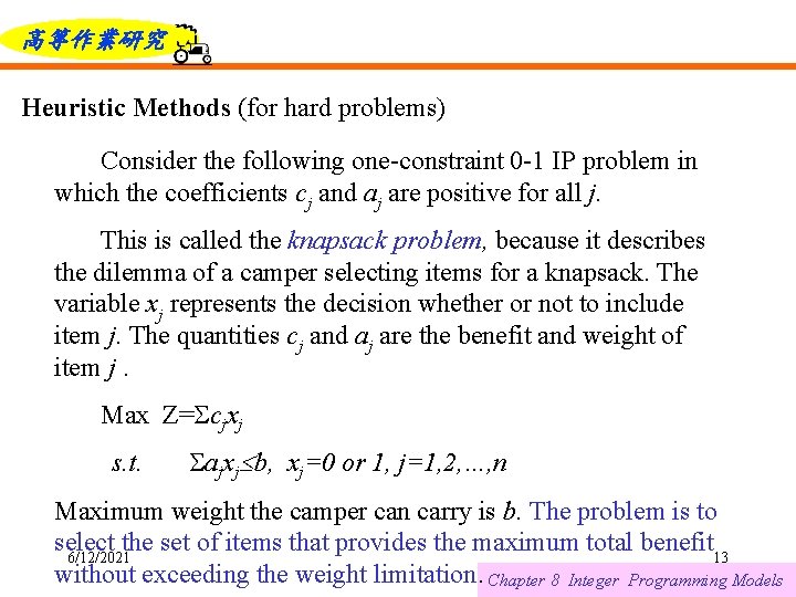 高等作業研究 Heuristic Methods (for hard problems) Consider the following one-constraint 0 -1 IP problem