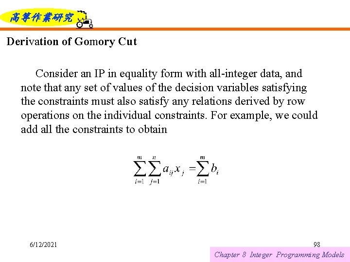 高等作業研究 Derivation of Gomory Cut Consider an IP in equality form with all-integer data,
