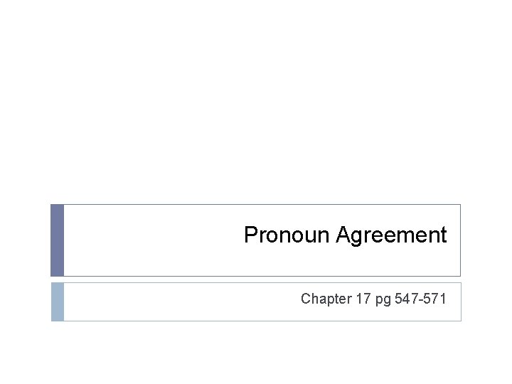 Pronoun Agreement Chapter 17 pg 547 -571 