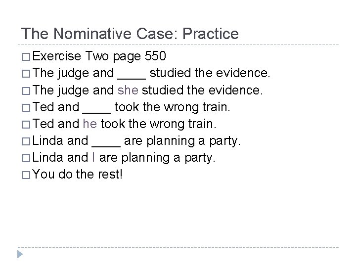 The Nominative Case: Practice � Exercise Two page 550 � The judge and ____