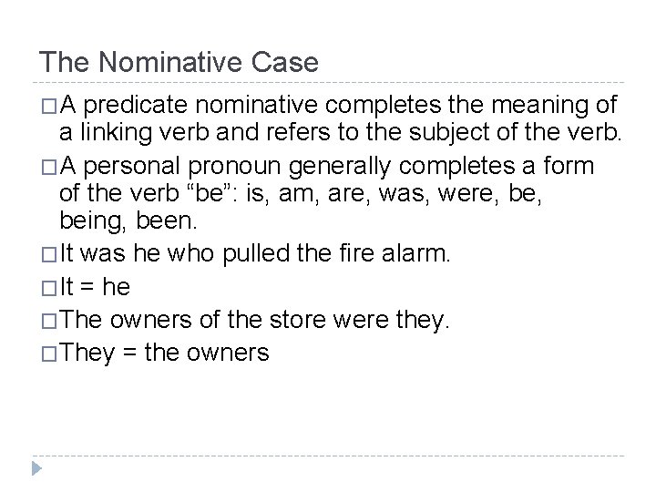 The Nominative Case �A predicate nominative completes the meaning of a linking verb and