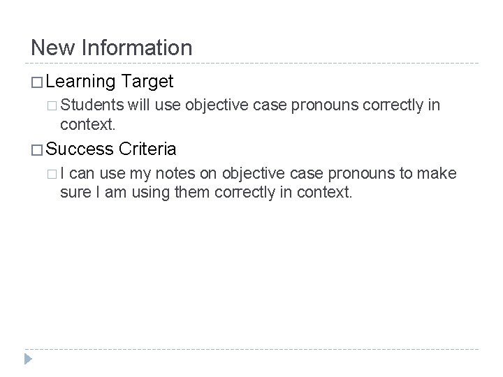 New Information � Learning Target � Students will use objective case pronouns correctly in