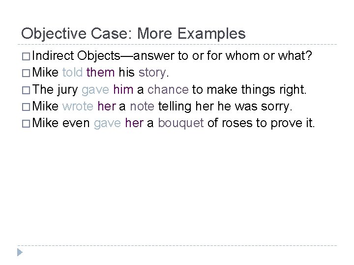Objective Case: More Examples � Indirect Objects—answer to or for whom or what? �