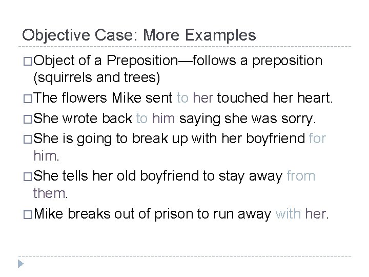 Objective Case: More Examples �Object of a Preposition—follows a preposition (squirrels and trees) �The