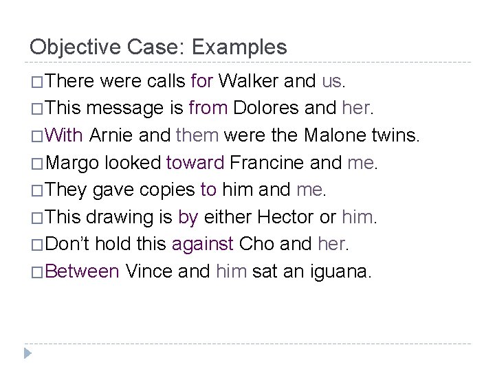 Objective Case: Examples �There were calls for Walker and us. �This message is from